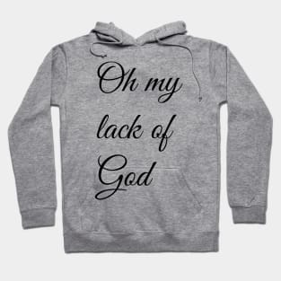 Oh My Lack Of God Hoodie